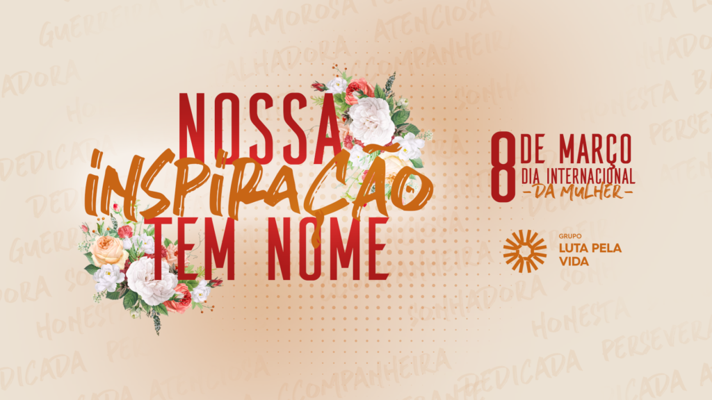 Grupo Luta Pela Vida parabeniza a todas pelo Dia Internacional da Mulher.