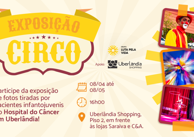 Grupo Luta Pela Vida promove Exposiçao Circo para celebrar os 23 anos do Hospital do Câncer.
