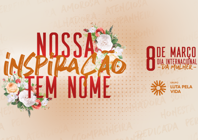 Grupo Luta Pela Vida parabeniza a todas pelo Dia Internacional da Mulher.